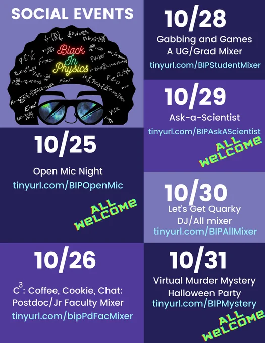 10/25: Open Mic Night, All welcome, tinyurl.com/bipopenmic
10/27: Coffee and a Cookie Chat: Postdoc/Faculty Mixer, tinyurl.com/bippdfacmixer
10/28: Gabbing and Games: A mixer for UG/Grad students, tinyurl.com/bipstudentmixer
10/29: Ask-A-Scientist, All welcome, tinyurl.com/bipaskascientist
10/30: Let's Get Quarky! DJ/All Mixer, tinyurl.com/bipallmixer
10/31: Virtual Murer Mystery Halloween Party, All welcome, tinyurl.com/bipmystery
