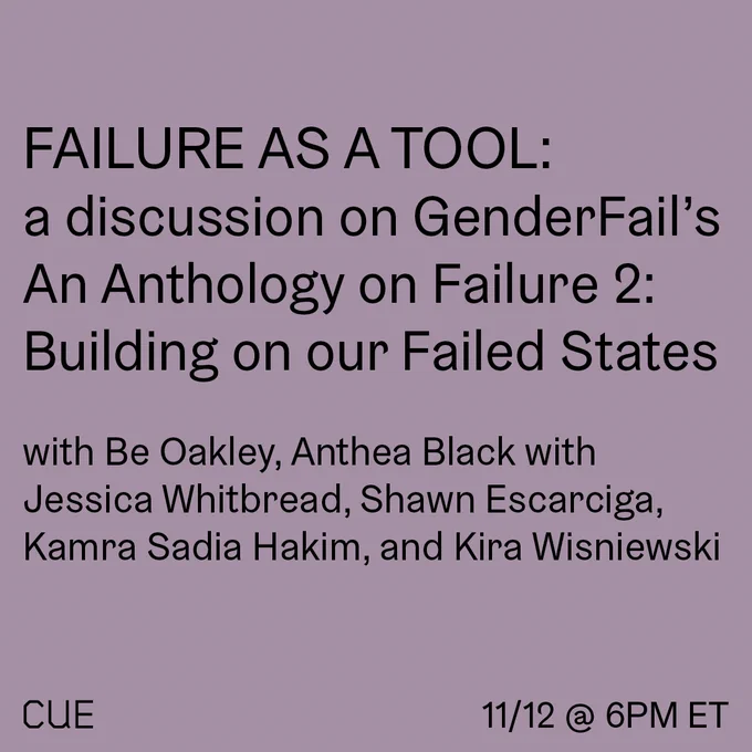 Black text on a purple background reads" "FAILURE AS A TOOL: a discussion on GenderFail's An Anthology on Failure 2: Building on our Failed States, with Be Oakley, Anthea Black with Jessica Whitbread, Shawn Escarciga, Kamra Sadia Hakim, and Kira Wisniewski."
