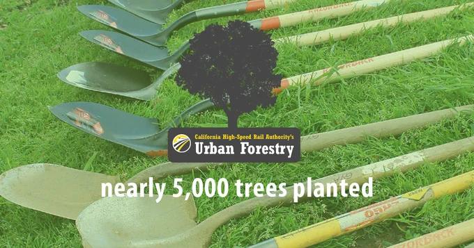 California High-Speed Rail Authority's Urban Forestry, nearly 5,000 trees planted