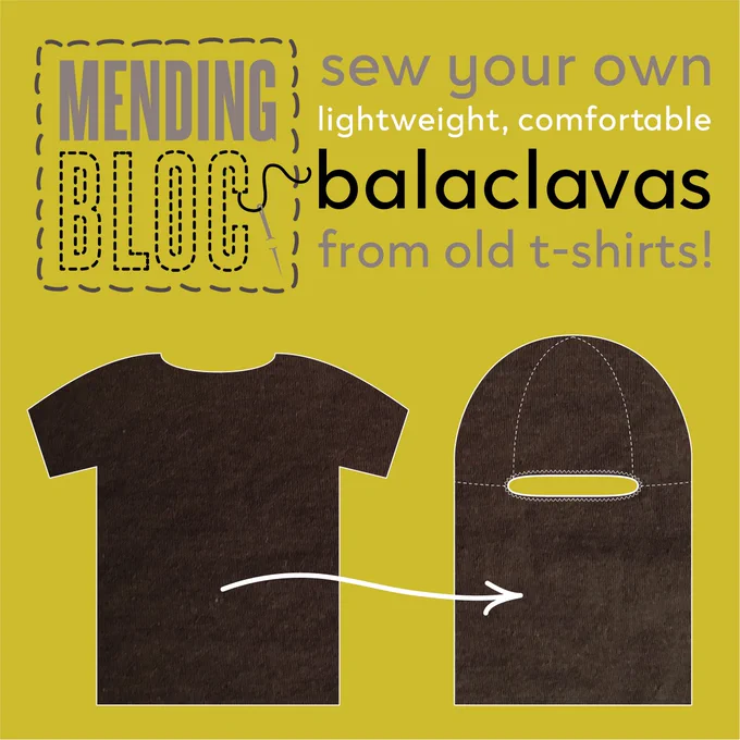 graphic with Mending Bloc logo, text: "sew your own lightweight, comfortable balaclavas from old t-shirts! with illustration of t-shirt and balaclava with an arrow between them, both with black tee fabric texture inside