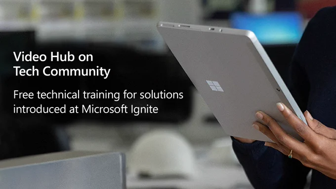 Image of a hand holding a Microsoft Surface tablet with text that reads Video Hub on Tech Community Free technical training for solutions introduced a Microsoft Ignite