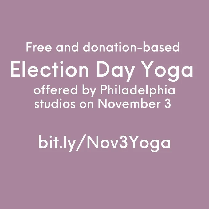 White text on mauve background
"Free and donation-based Election Day Yoga offered by Philadelphia studios on November 3 
bit.ly/Nov3Yoga"