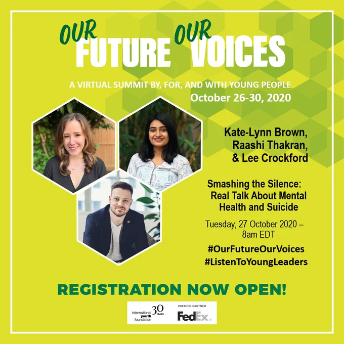 Promotion image for a session at Our Future Our Voices Virtual Summit, October 26-30, 2020. Session called Smashing the Silence: Real Talk about Mental Health and Suicide, to take place on Tuesday, 27 October at 8am EDT. Use the hashtags #OurFutureOurVoices and #ListenToYoungLeaders. Registration is now open.