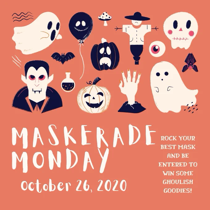 Maskerade Monday, October 26, 2020. Rock your best mask and be entered to win some ghoulish goodies! 