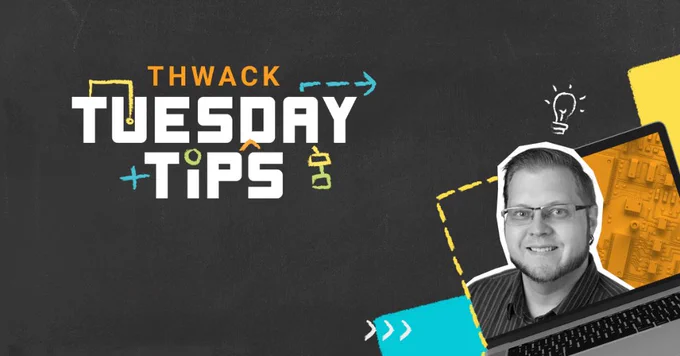 THWACK Tuesday Tips TTT