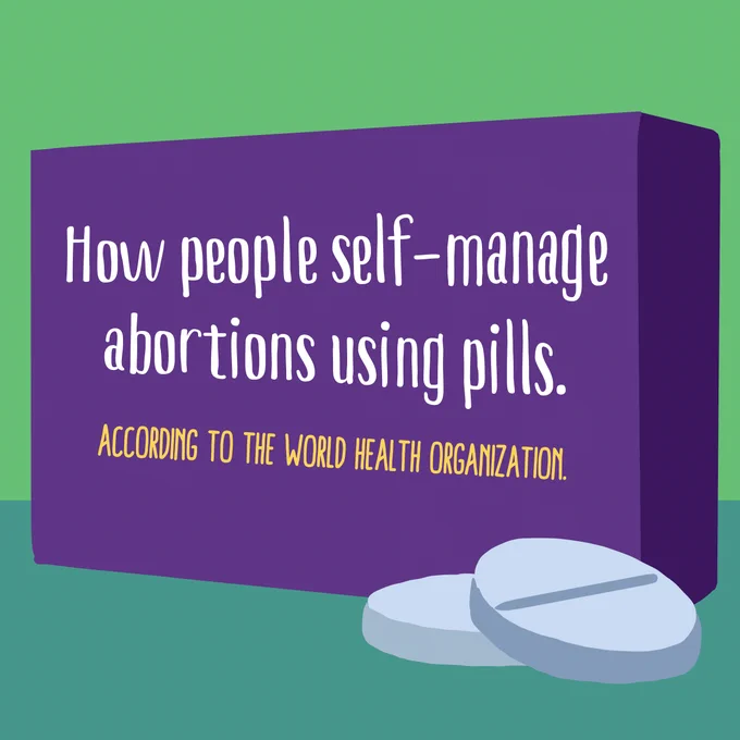 Image Description: On a green background, a large purple box appears with white and yellow writing. Two large tablets rest on the right side of the box.
Text: How people self-manage abortions using pills. According to the World Health Organization.