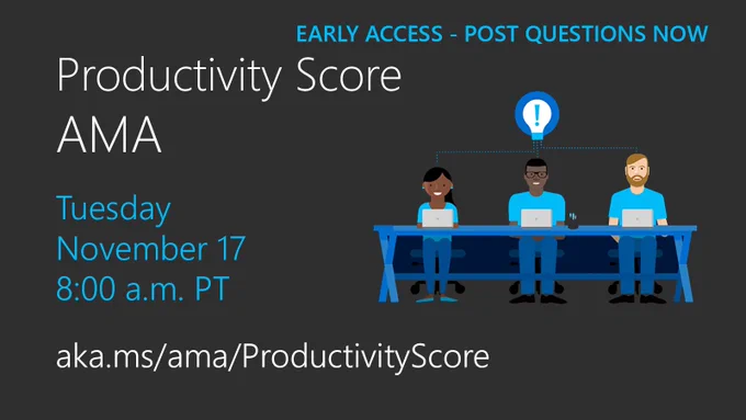 Illustration showing that early access for the Productivity Score AMA is now open. Post questions by visiting aka.ms/AMA/Microsoft365. Answers will be provided live on Tuesday November 17th from 8 to 9 a.m. Pacific Time.