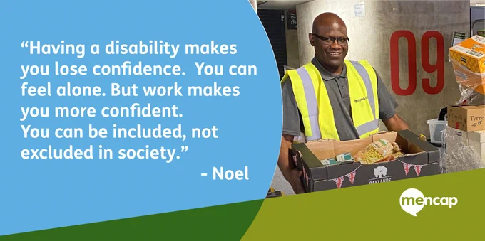 Noel is working at a food distribution centre, carrying a crate of food. The caption reads "Having a disability makes you lose confidence. You can feel alone. But work makes you more confident. You can be included, not excluded in society." - Noel