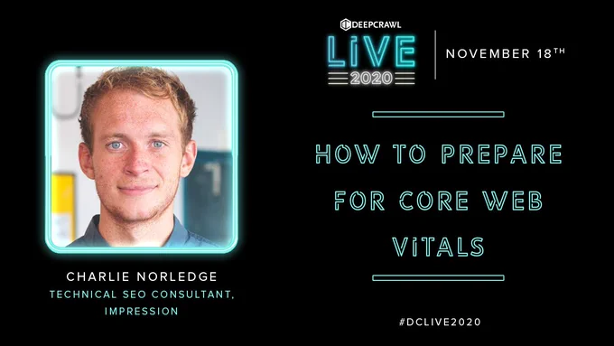 Promotion for the Charlie Norledge's DeepCrawl Live session on November 18th: How to Prepare for Core Web Vitals. 
