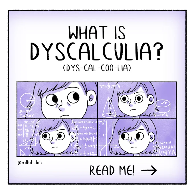 Comic Panel 1: Caption says: What is Dyscalculia? (pronounced dys-cal-coo-lia) Image shown is the artist's own rendition of the math lady meme where the math equations all fly in front of the woman's' face while she looks confused. 