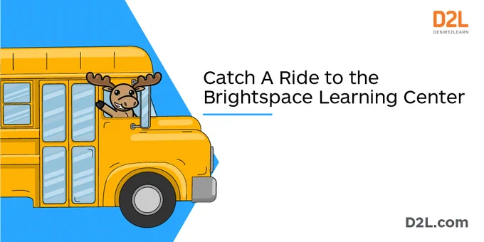 Catch a Ride to the Brightspace Learning Center. Moose driving a school bus. D2L.com