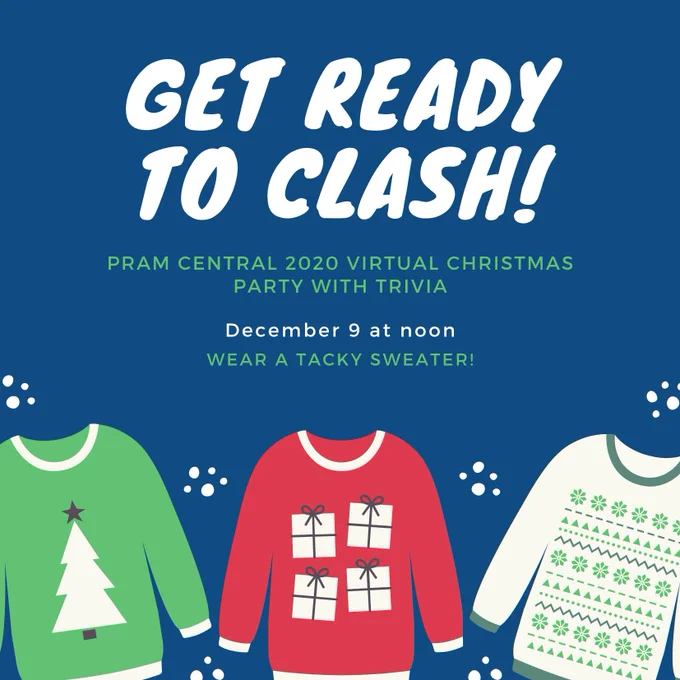 Tacky sweaters decorate a graphic. Text reads: Get ready to clash! PRAM Central 2020 Virtual Christmas Party with Trivia. December 9 at noon. Wear a tacky sweater!