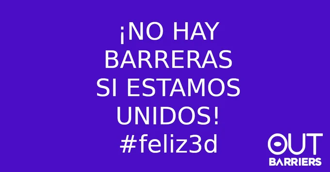 Eslogan: "¡No hay barreras si estamos unidos! hashtag: feliz3d, logotipo de Outbarriers