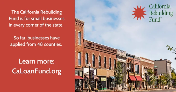 Text graphic: The California Rebuilding Fund is for small businesses in every corner of the state. So far, businesses have applied from 48 counties. Learn more: CALoanFund.org 