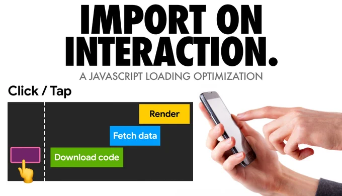 Import on interaction - a JavaScript loading optimization. This image shows a button being clicked or tapped and then code being downloded, data being fetched and then component code (or embed code) being rendered.