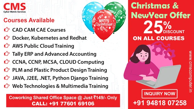 Amazing Christmas & New Year Offers for IT Training and Software Courses (Online & Classroom).
Get 25% discount on all courses. Join with your friends to avail extra offers.
Please call  91 9481807258 or visit https://www.cmscomputer.in/enquiry.html soon to grab the offers!!
Enroll and Enjoy Learning with us!!
#CMS #ChristmasOffers #NewYearOffers #ITtraining #ITcourses #CADtraining #CADCAMCAE #Docker #Kubernetes #RedHat #AWS #AWSPublicCloud #TallyERP9 #CCNA #CCNP #MCSA #CloudComputing #PLM #PlasticProductsDesign #javatraining #J2EE #DotNet #pythontraining #django #WebDesign #Multimedia
