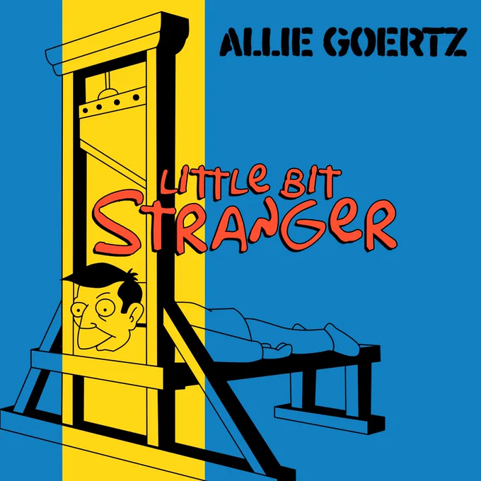 A parody of the cover to the Toys That Kill album "The Citizen Abortion". It features an illustration of Principal Skinner from "The Simpsons" in a guillotine. The caption reads "Allie Goertz, Little Bit Stranger" in a font resembling the handwriting from the Simpsons logo.
