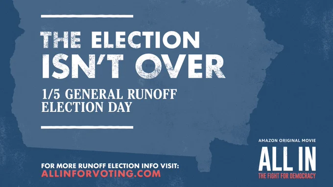 The election isn’t over. 1/5 general runoff election day. For more runoff election information visit: www.allinforvoting.com
