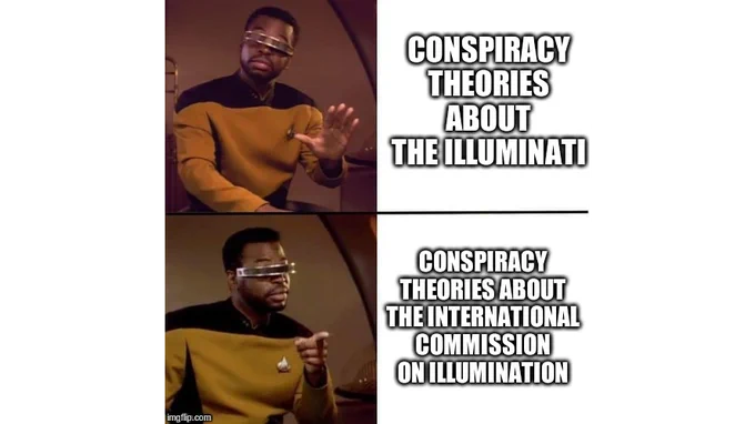 geordi laforge variant of drake meme format, indicating a preference for conspiracy theories about the international commission on illumination rather than conspiracy theories about the illuminati.