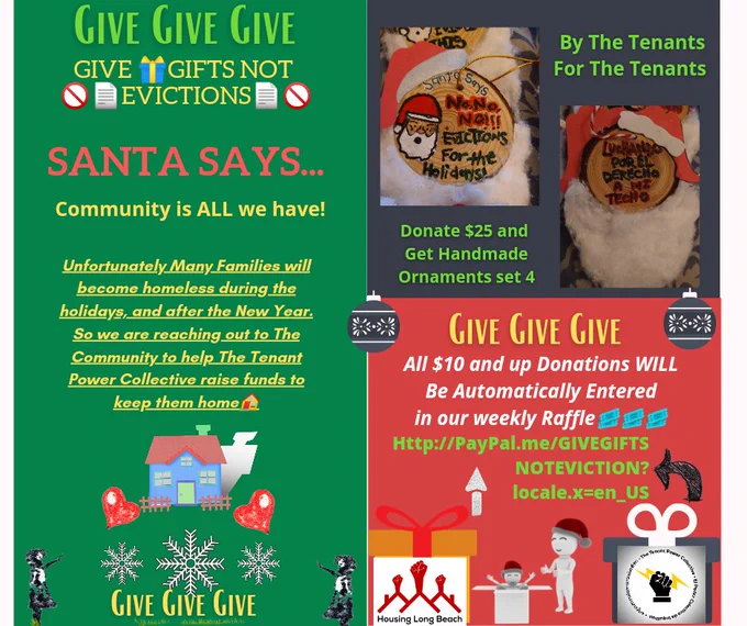 Raising Funds to Help Long Beach residents who have been impacted financially by Covid therefore could not pay rent and are now or will be facing an Eviction. If we cannot work how can we pay rent? With Covid on the rise all these Evictions will only make it worse. No one should be Displaced during a Pandemic. So you see this is why Your Donation today is Crucial. Help a family stay housed tomorrow this Holiday Season to all.

#EvictionsEqualDeath
#HomeForTheHolidays


