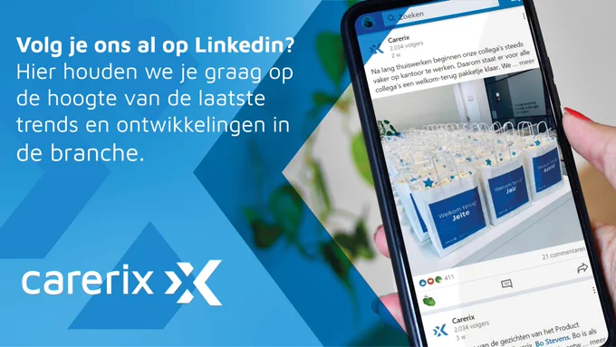 Volg je ons al op LinkedIn?
https://www.linkedin.com/company/carerix/

Hier houden we je graag op de hoogte van de laatste trends en ontwikkelingen in de branche