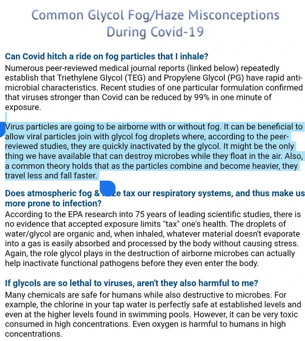 Can Covid hitch a ride on fog particles that I inhale?

Numerous peer-reviewed medical journal reports (linked below) repeatedly establish that Triethylene Glycol (TEG) and Propylene Glycol (PG) have rapid anti-microbial characteristics. Recent studies of one particular formulation confirmed that viruses stronger than Covid can be reduced by 99% in one minute of exposure. 


Virus particles are going to be airborne with or without fog. It can be beneficial to allow viral particles join with glycol fog droplets where, according to the peer-reviewed studies, they are quickly inactivated by the glycol. It might be the only thing we have available that can destroy microbes while they float in the air. Also, a common theory holds that as the particles combine and become heavier, they travel less and fall faster. 
