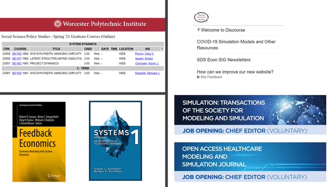 The top left picture is of the WPI System Dynamics Spring course schedule

The bottom left pictures are of the Feedback Economics book and Systems 1 book

The top right picture is of the System Dynamics Society's Discussion Forum

The middle right picture is of the voluntary Chief Editor position for Simulation: Transactions of the Society for Modeling and Simulation journal

The bottom right picture is of the voluntary Chief Editor position for Open Access Healthcare Modeling and Simulation journal