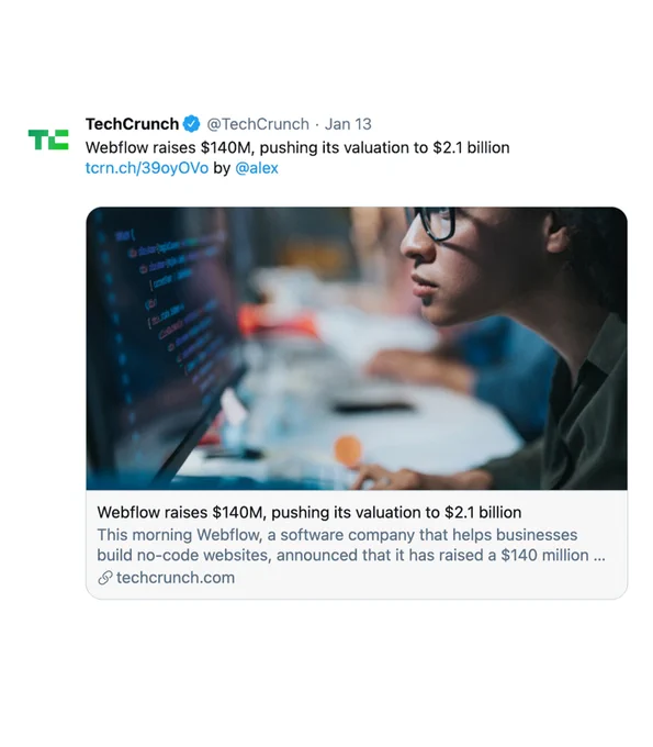 Screenshot of TechCrunch post:

Webflow raises $140M, pushing its valuation to $2.1 billion

This morning Weblfow, a software company that helps businesses build no-code websites, announced that it had raised a $140 million round.