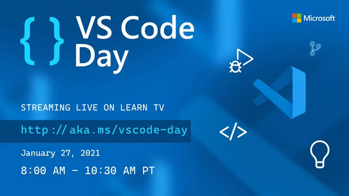 VS Code Day, streaming live on Learn TV (http://aka.ms/vscode-day) on January 27, 2021, between 8am and 10.30am Pacific Time 