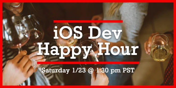 iOS Dev Happy Hour - Saturday January 23, 2021 at 1:30pm Pacific Time. Online Event