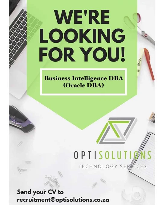 OPTISOLUTIONS is LOOKING FOR YOU! Business Intelligence DBAs(Oracle DBA). Send your CV to recruitment@optisolutions.co.za
