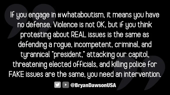 If you engage in #whataboutism, you have no defense. Violence is not OK, but if you think protesting about REAL issues is the same as attacking our capitol, threatening elected officials, and killing police for FAKE issues are the same, you need an intervention. #ImpeachTrump