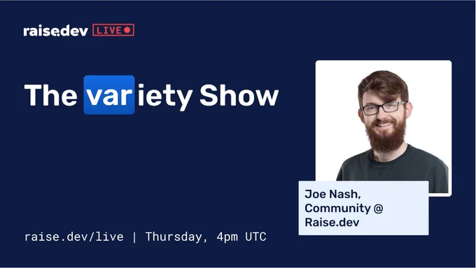 Raise.dev Live, The `var`iety Show, raise.dev/live, Thursday 4pm UTC