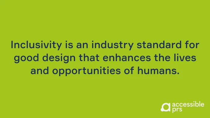 Graphic with blue text on green - inclusivity is an industry standard for good design that enhances the lives and opportunities of humans.
