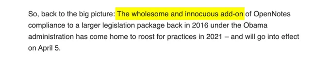 Text from website: "So, back to the big picture: The wholesome and innocuous add-on of OpenNotes compliance to a larger legislation package back in 2016 under the Obama administration has come home to roost for practices in 2021 – and will go into effect on April 5."