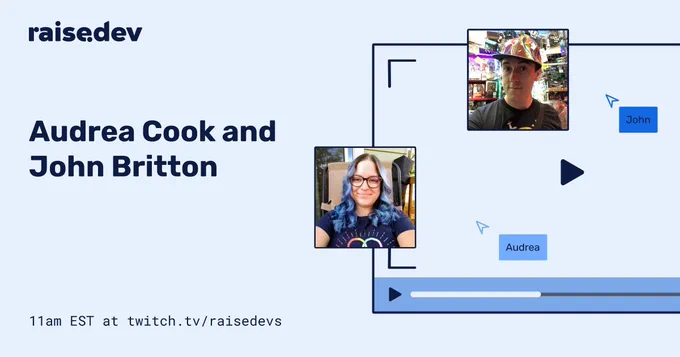 Audrea Cook and John Britton, 11am EST twitch.tv/raisedevs 
