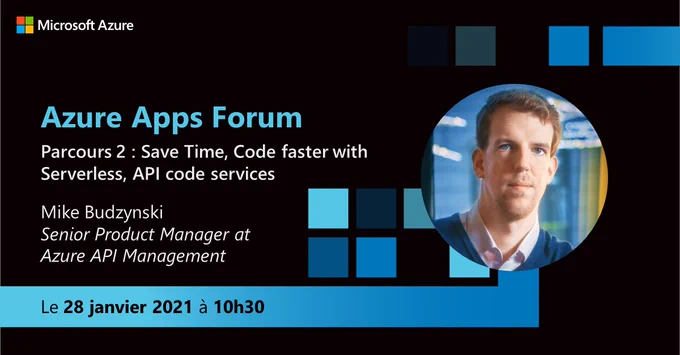 Azure Apps Forum
Parcours 2 : Save Time, Code faster with Serverless, API code services

Mike Budzynski
Senior Product Manager at Azure API Management

Le 28 janvier 2021 à 10h30