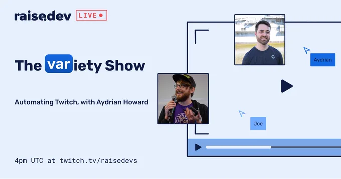 The `var`iety Show, Aydrian Howard, Automating Twitch. 