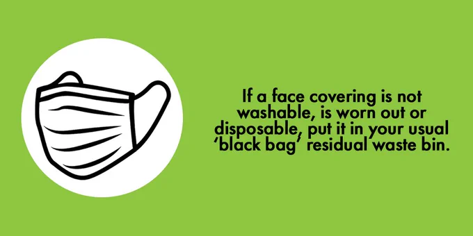 The infographic shows a disposable face mask icon. Below we can read the following text: "if a face covering is not washable, is worn out or disposable, put it in your usual ‘black bag’ residual waste bin."