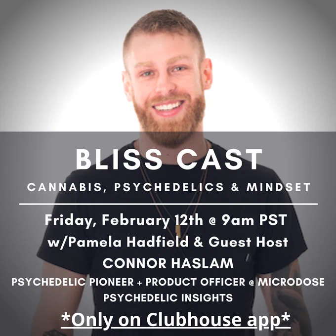Check out Bliss Cast: Cannabis, Psychedelics and Mindset on CLUBHOUSE where I will speak with Connor Haslam of Microdose.
