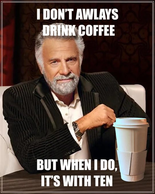 I don't always drink coffee...but when I do, it's with TEN.