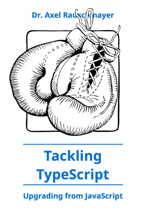 Cover of the book “Tackling TypeScript” by Axel Rauschmayer (with a pair of boxing gloves)