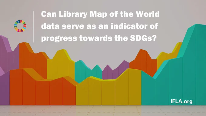 Colourful bar chart. Text: Can Library Map of the World data serve as an indicator of progress towards the SDGs? IFLA.org