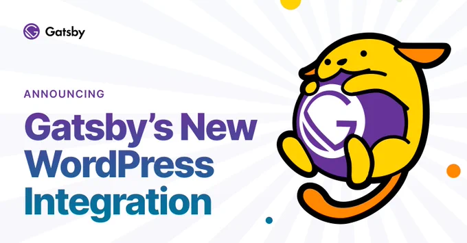 Announcing: Gatsby's New WordPress Integration. 