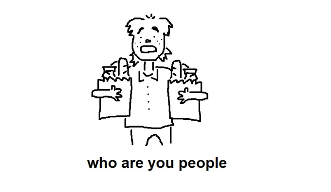 a person is holding groceries with both hands. they have a shocked expression. the caption reads, “who are you people?!”