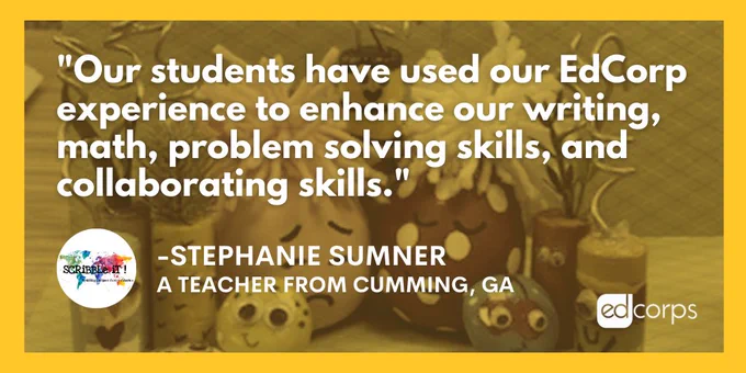 Yellow Quote Card: Talk about real world learning! Stephanie Sumner and her students of Kelly Mill Elementary in Cumming, GA have been working hard to build their student-run business @ItScribble – learning important skills along the way.  #EdCorps  Background picture of student-made products. 