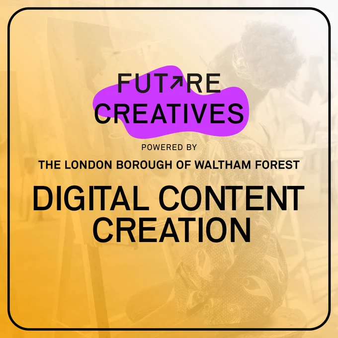 Future Creatives powered by the London Borough of Waltham Forest - Digital Content Creation