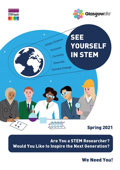 The image is a poster that includes information about the See Yourself in STEM project with the logos for Glasgow Life and for STEM Equals. The poster reads: Spring 2021. Are you a STEM researcher? Would you like to inspire the next generation? We need you? There are also words related to the project including: Citizen Science, Inclusion, Curiosity, Diversity, Climate Change. There is a graphic of the earth and five children engaging in STEM activities.