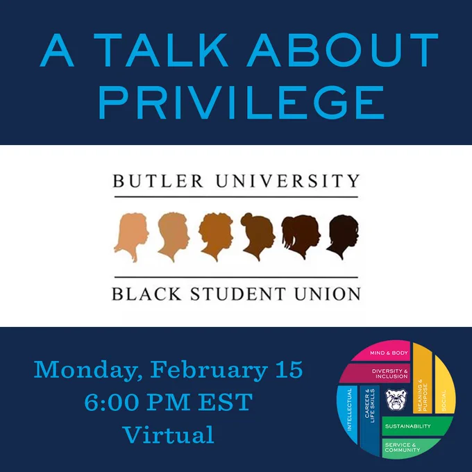 Logos for Butler University Black Student Union and BU Be Well between two blocks of words reading: a talk about privilege. Monday, February 15. 6:00 PM EST. Virtual.