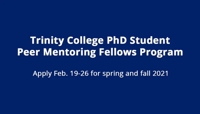 Trinity College PhD Student Peer Mentoring Fellows Program: Apply Feb. 19-26 for spring and fall 2021